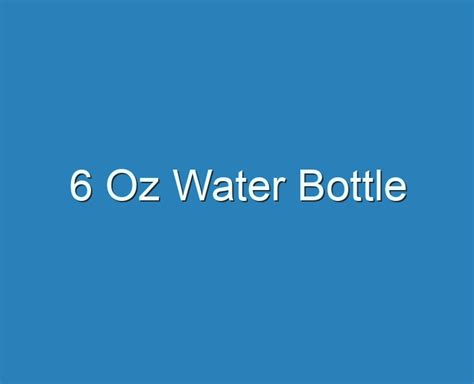 6 bottles of water|square 6 oz water bottles.